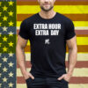 Limted Extra Hour Extra Day Tee Shirt