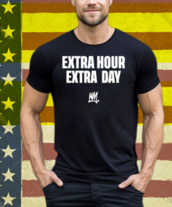 Limted Extra Hour Extra Day Tee Shirt