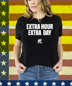Limted Extra Hour Extra Day Tee Shirt