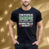 The Pope Is Dope Doing Pills Is Not Tee Shirt