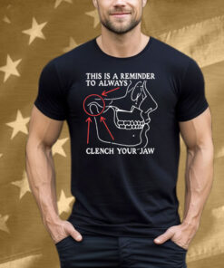 This Is A Reminder To Always Clench Your Jaw Tee Shirt