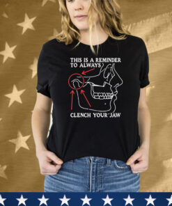 This Is A Reminder To Always Clench Your Jaw Tee Shirt