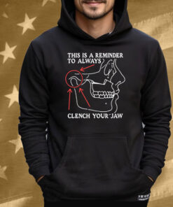 This Is A Reminder To Always Clench Your Jaw Tee Shirt