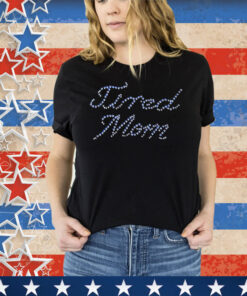 Tired Mom Rhinestones Tee Shirt