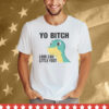 Yo Bitch Look Like Little Foot Tee Shirt