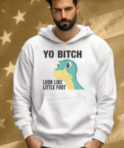 Yo Bitch Look Like Little Foot Tee Shirt