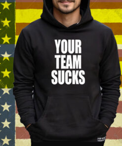 Your Team Sucks Tee Shirt
