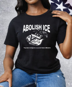 Abolish Ice They Blame Immigrants So You Don’t Blame Billionaires Tee Shirt