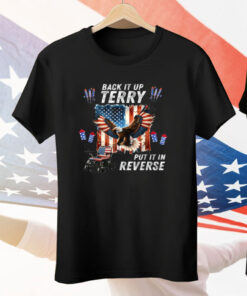 Back Up Terry Put It In Reverse Firework 4th July Tee Shirt