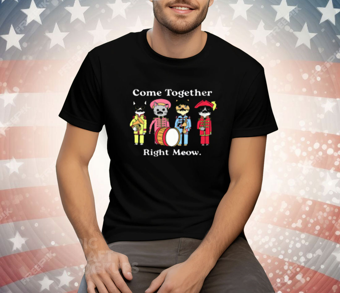Cat Funny Noble Cat Come Together Right Meow Tee Shirt