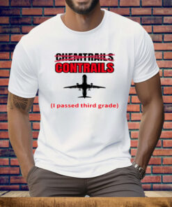 Chemtrails Contrails I Passed Third Grade Tee Shirt