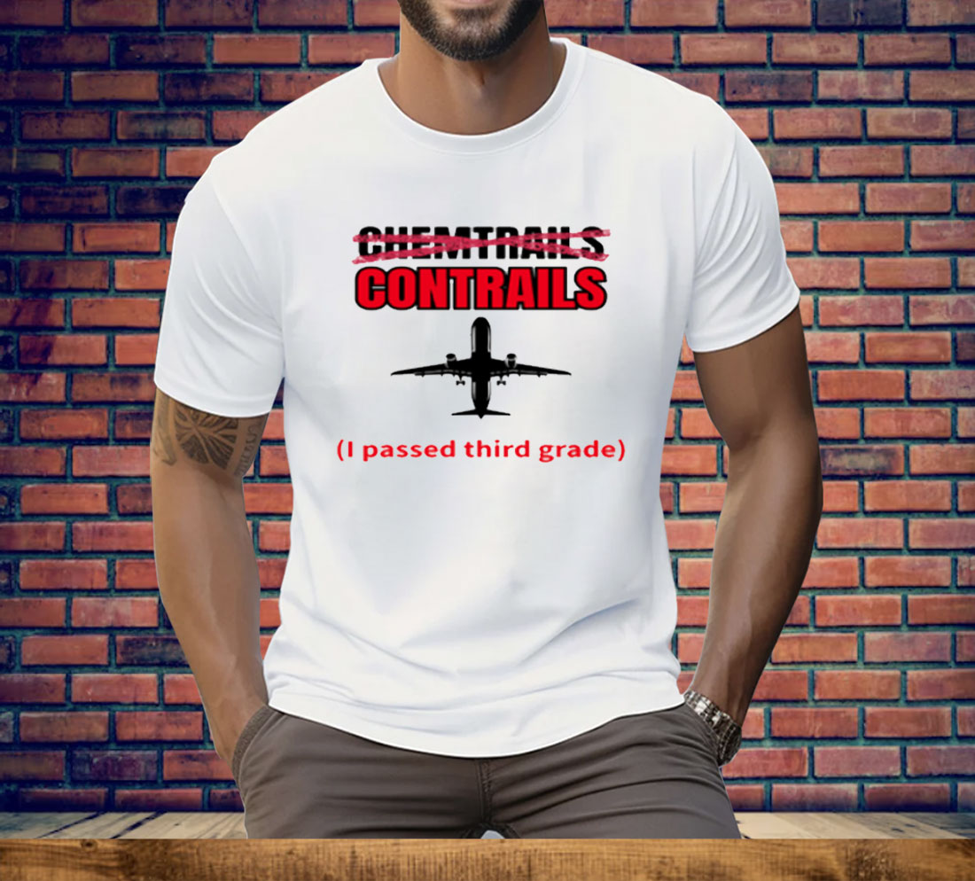 Chemtrails Contrails I Passed Third Grade Tee Shirt
