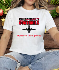 Chemtrails Contrails I Passed Third Grade Tee Shirt