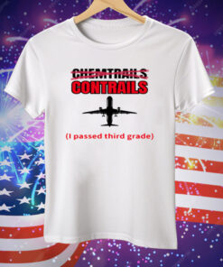 Chemtrails Contrails I Passed Third Grade Tee Shirt