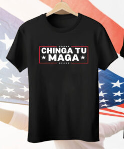 Chinga Tu MAGA Statement Tee Shirt