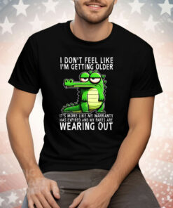 Crocodile I Don’t Feel like I’m Getting Older Wearing Out Tee Shirt