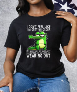 Crocodile I Don’t Feel like I’m Getting Older Wearing Out Tee Shirt