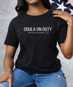 Doula on Duty Advocacy Included For Doulas Tee Shirt