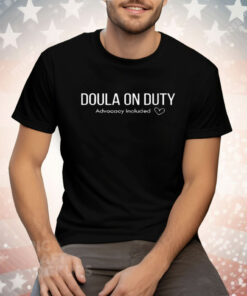 Doula on Duty Advocacy Included For Doulas Tee Shirt