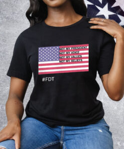 FDT Not My President Not My Voice Not My Values Not My Beliefs Tee Shirt