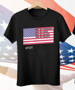 FDT Not My President Not My Voice Not My Values Not My Beliefs Tee Shirt