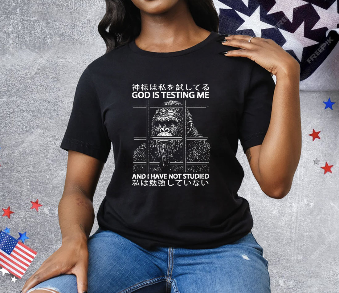 Gorilla God Is Testing Me And I Have Not Studies Tee Shirt