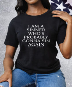 I Am A Sinner Whos Probably Gonna Sin Again Tee Shirt