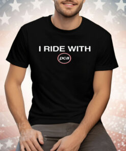 I RIDE WITH PCA Tee Shirt