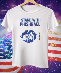 I Stand With Phishrael Tee Shirt