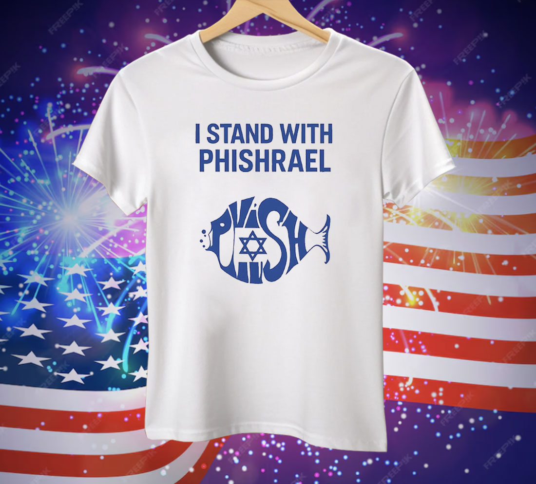 I Stand With Phishrael Tee Shirt