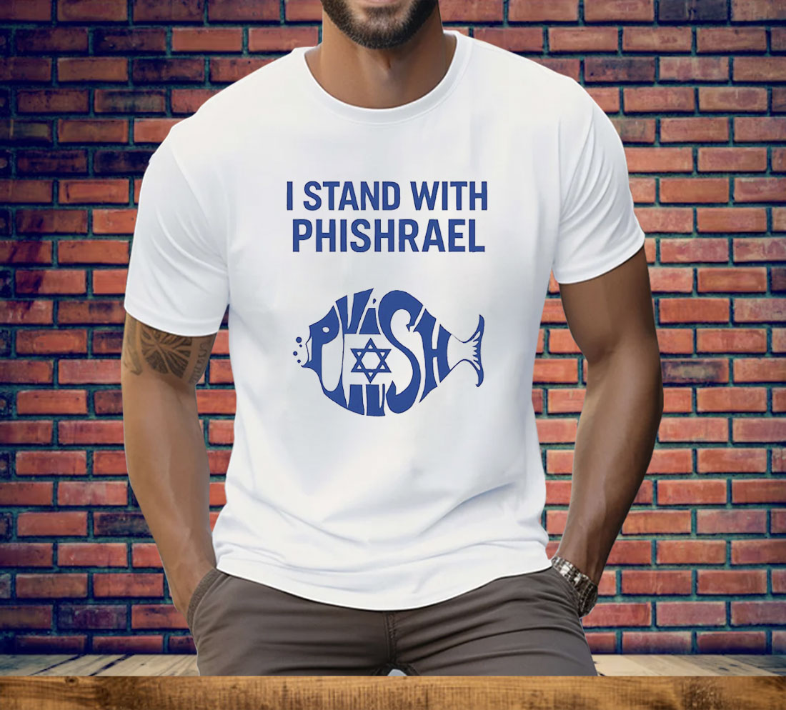 I Stand With Phishrael Tee Shirt