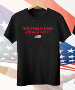 Immigrants Make America Great Flag Tee Shirt