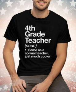 4th Grade Teacher Same As A Normal Teacher Just Much Cooler Tee Shirt
