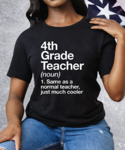 4th Grade Teacher Same As A Normal Teacher Just Much Cooler Tee Shirt