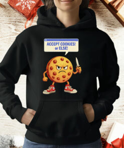 Accept Cookies Or Else T-Shirt