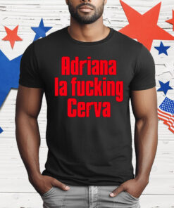 Adriana La Fucking Cerva T-Shirt