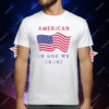 American Flag In God We Trust T-Shirt