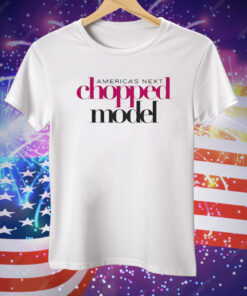 America’s Next Chopped Model Tee Shirt