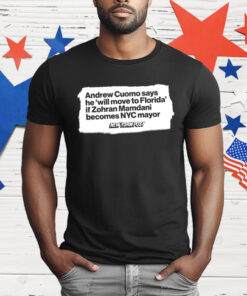 Andrew Cuomo Says He Will Move To Florida If Zohran Mamdani T-Shirt