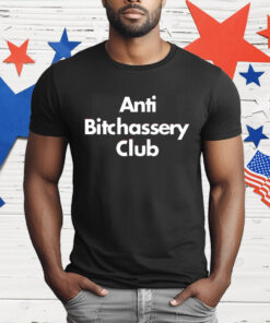 Anti Bitchassery Club T-Shirt