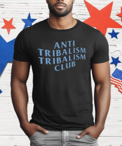 Anti Tribalism Club T-Shirt