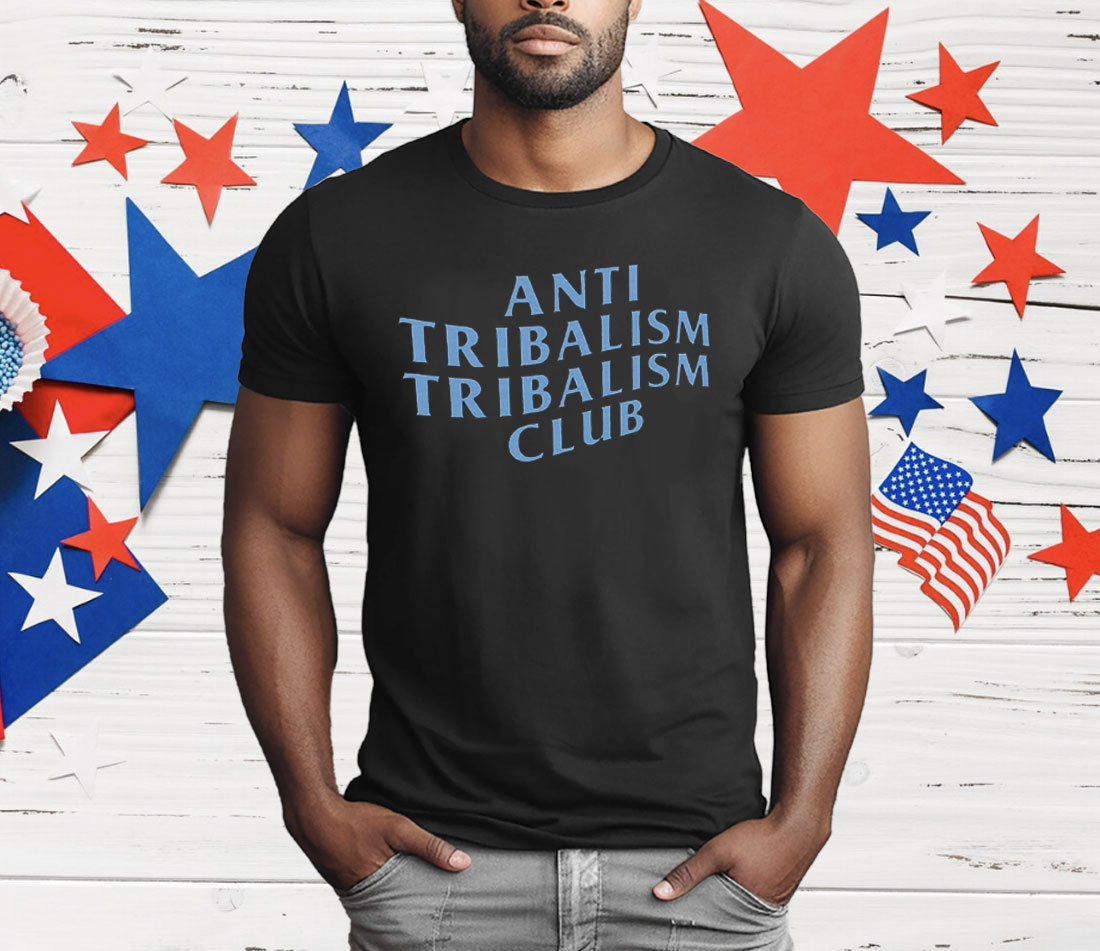 Anti Tribalism Club T-Shirt