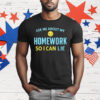 Ask Me About My Homework So I Can Lie T-Shirt