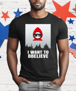 Babashka I Want To Bbeliever T-Shirt