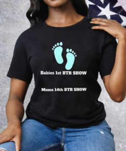 Babies 1st BTR Show Moms 14th BTR Show Tee Shirt