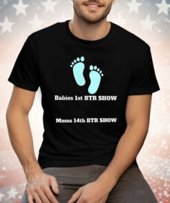 Babies 1st BTR Show Moms 14th BTR Show Tee Shirt