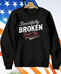 Beautifully Broken Perfectly Imperfect T-Shirt