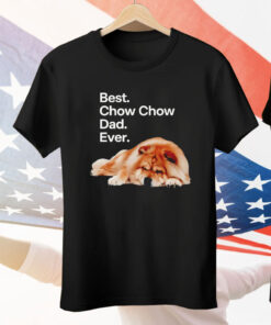 Best Chow Chow Dad Ever Dog Tee Shirt