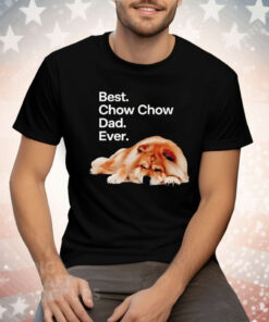 Best Chow Chow Dad Ever Dog Tee Shirt