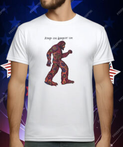 Bigfoot Keep On Keepin’ On T-Shirt